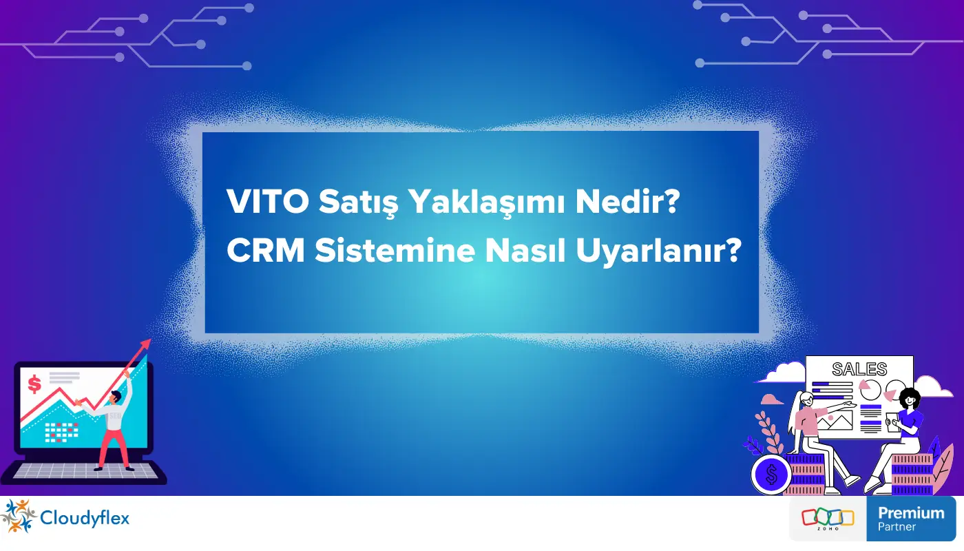 VITO Satış Yaklaşımı Nedir? CRM Sistemine Nasıl Uyarlanır? 
